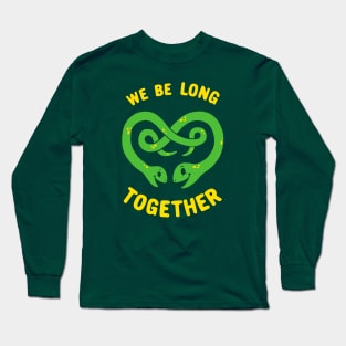 We Be Long Together Long Sleeve T-Shirt